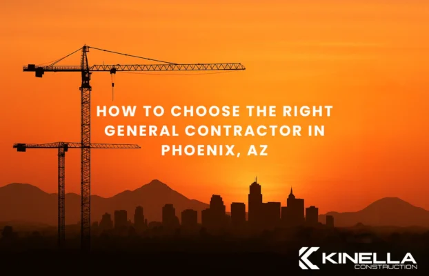 How to Choose the Right General Contractor in Phoenix, AZ